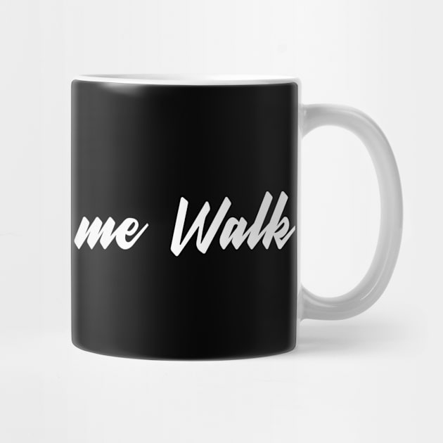 Dont make me walk by ShirtyLife